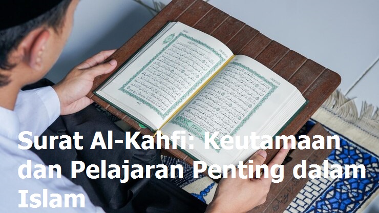 Surat Al-Kahfi: Keutamaan dan Pelajaran Penting dalam Islam